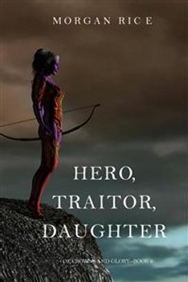 Hero, Traitor, Daughter (Of Crowns and Glory—Book 6)