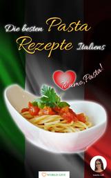 Die besten Pasta Rezepte Italiens - Ti amo, Pasta!