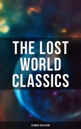 The Lost World Classics - Ultimate Collection - Journey to the Center of the Earth, The Shape of Things to Come, The Mysterious Island…
