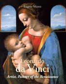 Eugène Müntz: Leonardo Da Vinci - Artist, Painter of the Renaissance 