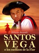 Hilario Ascasubi: Santos Vega o los mellizos de la Flor 