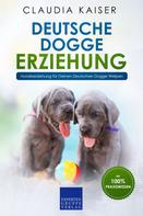 Claudia Kaiser: Deutsche Dogge Erziehung: Hundeerziehung für Deinen Deutsche Dogge Welpen 