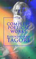 Rabindranath Tagore: The Complete Poetical Works of Rabindranath Tagore 