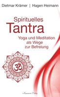 Dietmar Krämer: Spirituelles Tantra: Yoga und Meditation als Wege zur Befreiung 
