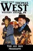 Thomas West: Tod auf dem Mississippi: Thomas West Western Edition 8 