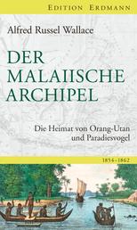 Der Malaiische Archipel - Die Heimat von Orang-Utan und Paradiesvogel. 1854 - 1862