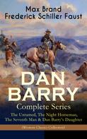 Max Brand: DAN BARRY – Complete Series: The Untamed, The Night Horseman, The Seventh Man & Dan Barry's Daughter (Western Classics Collection) 