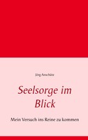 Jörg Anschütz: Seelsorge im Blick 