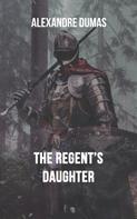 Alexandre Dumas: The Regent's Daughter 
