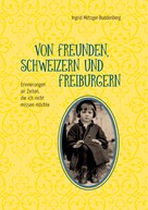 Ingrid Metzger-Buddenberg: Von Freunden, Schweizern und Freiburgern 