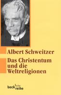 Albert Schweitzer: Das Christentum und die Weltreligionen 