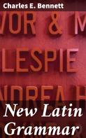 Charles E. Bennett: New Latin Grammar 