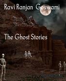 RAVI RANJAN GOSWAMI: The Ghost Stories 