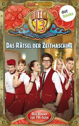 Hotel 13 - Band 2: Das Rätsel der Zeitmaschine - Der Roman zur TV-Serie