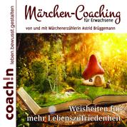 Märchen-Coaching für Erwachsene - Weisheiten für mehr Lebenszufriedenheit