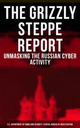 The Grizzly Steppe Report (Unmasking the Russian Cyber Activity) - Official Joint Analysis Report: Tools and Hacking Techniques Used to Interfere the U.S. Elections
