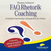 FAQ Rhetorik Coaching - 62 beliebte Expertentipps: Kleinigkeiten, die wirken!