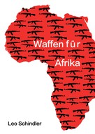 Leo Schindler: Waffen für Afrika ★★★★★