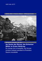 Michael M. Olsansky: Am Rande des Sturms: Das Schweizer Militär im Ersten Weltkrieg / En marche de la tempête : les forces armées suisse pendant la Première Guerre mondiale 