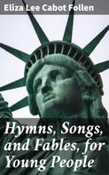 Eliza Lee Cabot Follen: Hymns, Songs, and Fables, for Young People 
