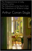 Arthur B. Conan Doyle: The Disappearance of Lady Frances Carfax, The Adventure of the Devil's Foot, The Adventure of Wisteria Lodge 