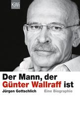 Der Mann, der Günter Wallraff ist - Die Biographie