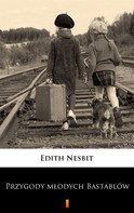 Edith Nesbit: Przygody młodych Bastablów 