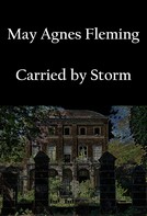 May Agnes Fleming: Carried by Storm 