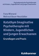 Waltraut Bauer-Neustädter: Katathym Imaginative Psychotherapie mit Kindern, Jugendlichen und jungen Erwachsenen 