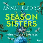 Season Sisters – Frühlingsgeheimnisse - Roman | Vier Schwestern, so unterschiedlich wie die Jahreszeiten – die Geschichte der Frühlingsschwe