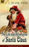 L. Frank Baum: The Life and Adventures of Santa Claus (Christmas Classics Series) 