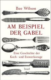 Am Beispiel der Gabel - Eine Geschichte der Koch- und Esswerkzeuge