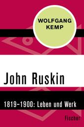 John Ruskin - 1819–1900. Leben und Werk