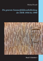 Die getarnte Sommerfelddienstbekleidung der DDR 1956 bis 1990 - Band 3 Zubehör I