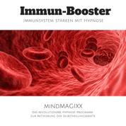 Immun-Booster: Immunsystem stärken mit Hypnose - Das revolutionäre Hypnose-Programm zur Aktivierung der Selbstheilungskräfte