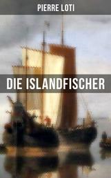 Pierre Loti: Die Islandfischer - Ein Seefahrer Roman