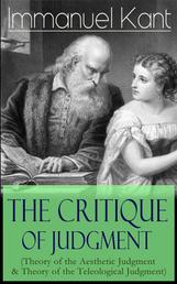 The Critique of Judgment (Theory of the Aesthetic Judgment & Theory of the Teleological Judgment) - Critique of the Power of Judgment from the Author of Critique of Pure Reason, Critique of Practical Reason, Fundamental Principles of the Metaphysics of Morals