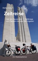 Stefan Esser: Zeitreise - Auf den Spuren des 1. Weltkriegs von Flandern bis über die Vogesen 