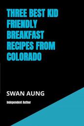 Three Best Kid Friendly Breakfast Recipes from Colorado - Independent Author