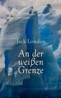 Jack London: An der weißen Grenze 