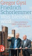 Friedrich Schorlemmer: Was bleiben wird ★★★★