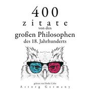 400 Zitate von den großen Philosophen des 18. Jahrhunderts - Sammlung bester Zitate