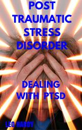 Post Traumatic Stress Disorder - Dealing With PTSD