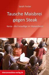 Tausche Maisbrei gegen Steak - Kenia - Als Freiwillige im Waisenheim