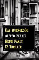 Alfred Bekker: Das supergroße Alfred Bekker Krimi Paket: 12 Thriller 