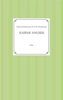 Heinrich Fuhrmann: Kaspar Hauser. Beobachtet und dargestellt in der letzten Zeit seines Lebens von seinem Religionslehrer und Beichtvater 