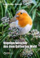 Irma Köhler-Eickhoff: Vogelgezwitscher aus dem Garten am Wald 