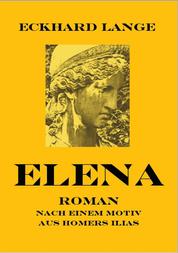 Elena - Roman nach einem Motiv von Homers Ilias
