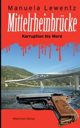 Mittelrheinbrücke - Korruption bis Mord
