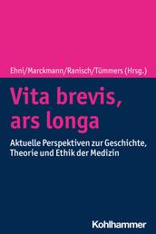Vita brevis, ars longa - Aktuelle Perspektiven zu Geschichte, Theorie und Ethik der Medizin